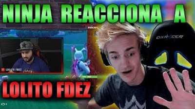 Ninja reacciona a videos de Lolito Fdez